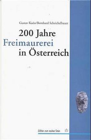 200 Jahre Freimaurerei in Österreich von Kuéss,  Gustav, Scheichelbauer,  Bernhard