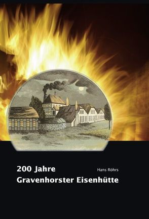 200 Jahre Gravenhorster Eisenhütte von Röhrs,  Hans