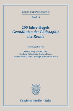 200 Jahre Hegels Grundlinien der Philosophie des Rechts. von Eichenhofer,  Eberhard, Kirste,  Stephan, Pawlik,  Michael, Schmidt am Busch,  Hans-Christoph, Vieweg,  Klaus, Zabel,  Benno