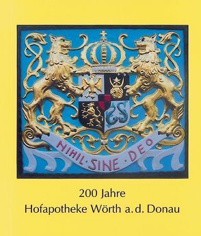 200 Jahre Hofapotheke Wörth a.d. Donau von Meinhart,  Walter