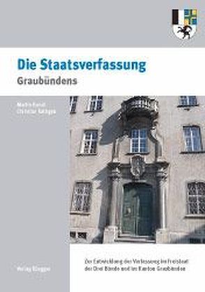 200 Jahre Kanton Graubünden – Die Staatsverfassung Graubündens von Bundi,  Martin, Rathgeb,  Christian