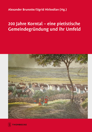 200 Jahre Korntal – eine pietistische Gemeindegründung und ihr Umfeld von Brunotte,  Alexander, Hirbodian,  Sigrid