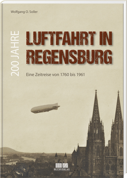 200 Jahre Luftfahrt in Regensburg von Soller,  Wolfgang O.