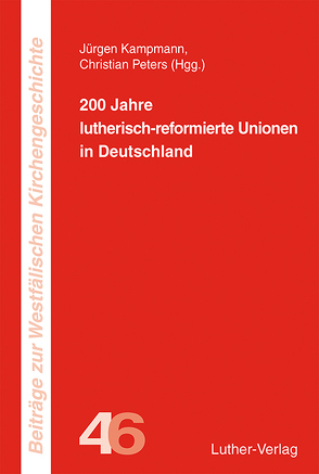 200 Jahre lutherisch-reformierte Unionen von Kampmann,  Jürgen, Peters,  Christian