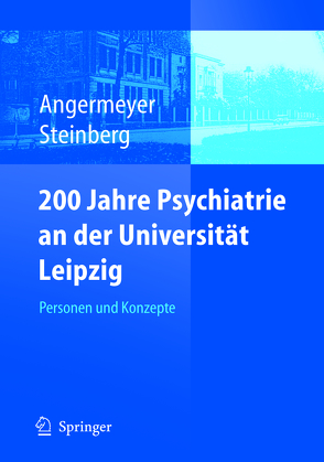 200 Jahre Psychiatrie an der Universität Leipzig von Angermeyer,  Matthias C., Steinberg,  Holger