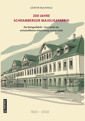 200 Jahre Schramberger Majolikafabrik von Buchholz,  Günter, Schramberger Majolikafabrik Bet. GmbH,  Geschwister Melvin,  Schramberg