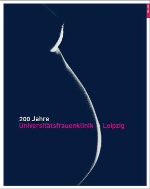 200 Jahre Universitätsfrauenklinik Leipzig von Bilek,  Karl, Höckel,  Michael, Seidler,  Thomas, Thiery,  Joachim