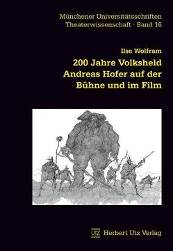 200 Jahre Volksheld Andreas Hofer auf der Bühne und im Film von Wolfram,  Ilse