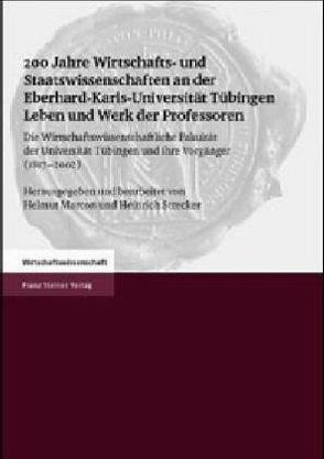 200 Jahre Wirtschafts- und Staatswissenschaften an der Eberhard-Karls-Universität Tübingen. Leben und Werk der Professoren von Marcon,  Helmut, Strecker,  Heinrich