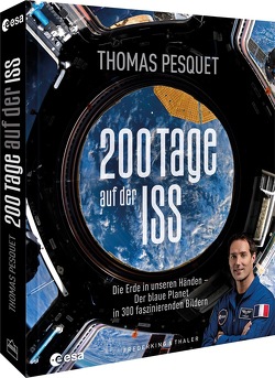 200 Tage auf der ISS von Esa - Eac European Astronaut Centre, Pesquet,  Thomas, Segovia,  Sibylle