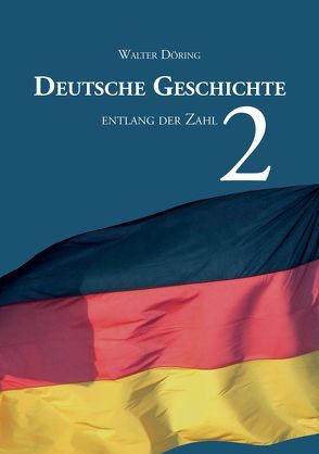 2000 Jahre Deutsche Geschichte entlang der Zahl 2 von Döring,  Walter