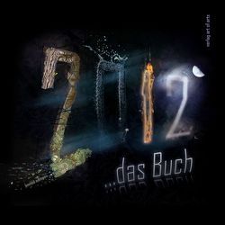 2012… das Buch von Bartl,  Frederic, Bartl,  Silvia J, Bartl,  Silvia JB, Burkey,  Birgit, Dierking,  Ernst,  G, Grassl,  Daniel K, Gravina,  Alexandra, Güllich,  Rainer, Herbert,  Stefan A, Koch,  Susanne, Köhler,  Carmen, Kopf,  Barbara, Luzifer,  Luzifer, Masomi,  Michael, Meyer,  Thomas, Noll,  Arnold, Opfinger,  Heidemarie, Pasichnyk,  Raissa, Regorsek,  Karin, Schlereth,  Kunigunde N, Scholz,  Falk P, Schuster,  Ute A, Shain,  Samuel, Strübin,  Martin