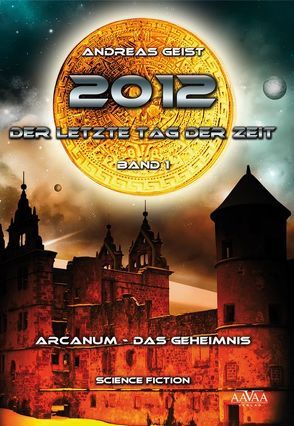 2012 – Der letzte Tag der Zeit (1) von Geist,  Andreas