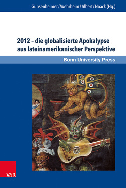 2012 – die globalisierte Apokalypse aus lateinamerikanischer Perspektive von Albert,  Mechthild, Frühsorge,  Lars, Gronemeyer,  Sven, Grube,  Nikolai, Gunsenheimer,  Antje, Melzer,  Markus, Michael,  Joachim, Noack,  Karoline, Nowack,  Kerstin, Schmidt,  Elmar, Schulz,  Michael, Wehrheim,  Monika