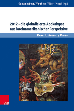 2012 – die globalisierte Apokalypse aus lateinamerikanischer Perspektive von Albert,  Mechthild, Frühsorge,  Lars, Gronemeyer,  Sven, Grube,  Nikolai, Gunsenheimer,  Antje, Melzer,  Markus, Michael,  Joachim, Noack,  Karoline, Nowack,  Kerstin, Schmidt,  Elmar, Schulz,  Michael, Wehrheim,  Monika