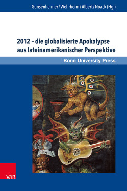 2012 – die globalisierte Apokalypse aus lateinamerikanischer Perspektive von Albert,  Mechthild, Frühsorge,  Lars, Gronemeyer,  Sven, Grube,  Nikolai, Gunsenheimer,  Antje, Melzer,  Markus, Michael,  Joachim, Noack,  Karoline, Nowack,  Kerstin, Schmidt,  Elmar, Schulz,  Michael, Wehrheim,  Monika