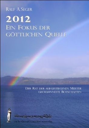 2012 – Ein Fokus der göttlichen Quelle, von Seger,  Ralf A. Seger