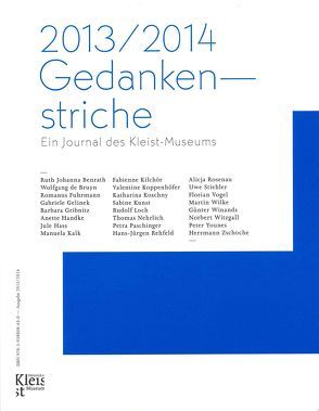 2013/2014 Gedankenstriche von Benrath,  Ruth Johanna, de Bruyn,  Wolfgang, Fuhrmann,  Romanus, Gelinek,  Gabriele, Gribnitz,  Barbara, Handke,  Anette, Hass,  Jule, Kalk,  Manuela, Kilchör,  Fabienne, Koppenhöfer,  Valentine, Koschny,  Katharina, Loch,  Rudolf, Nehrlich,  Thomas, Paschinger,  Petra, Prof. Dr. Ing. Dr. Kunst,  Sabine, Rehfeld,  Hans-Jürgen, Rosenau,  Alicja, Stiehler,  Uwe, Vogel,  Florian, Wilke,  Martin, Winands,  Günter, Witzgall,  Norbert, Younes,  Peter, Zschoche,  Herrmann