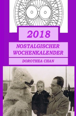 2018 Nostalgischer Wochenkalender von Chan,  Dorothea