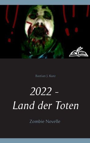 2022 – Land der Toten von Kurz,  Bastian J.
