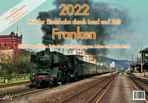 2022 Mit der Eisenbahn durch Land und Zeit FRANKEN von Wiemann,  Johannes