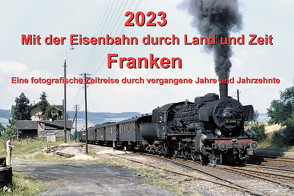2023 Mit der Eisenbahn durch Land und Zeit FRANKEN von Wiemann,  Johannes