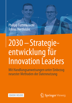 2030 – Strategieentwicklung für Innovation Leaders von Futterknecht,  Philipp, Hertfelder,  Tobias