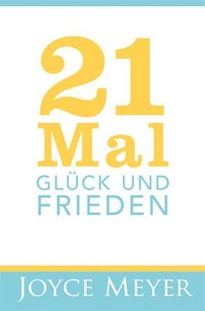 21 Mal Glück und Frieden von Meyer,  Joyce