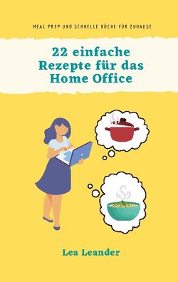 22 einfache Rezepte für das Home Office von Leander,  Lea