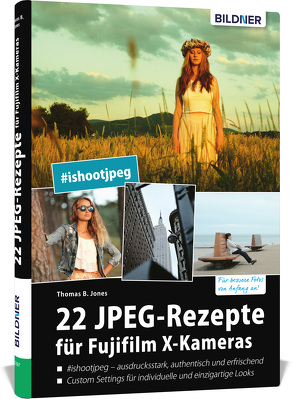 22 JPEG-Rezepte für Fujifilm X-Kameras von Jones,  Thomas B.