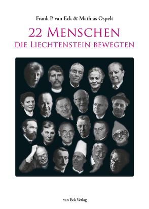 22 Menschen, die Liechtenstein bewegten von Ospelt,  Mathias, van Eck,  Frank P.