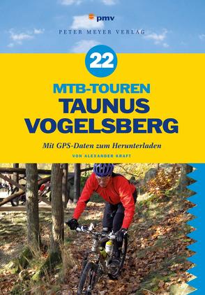22 MTB-Touren Taunus Vogelsberg von Kraft,  Alexander