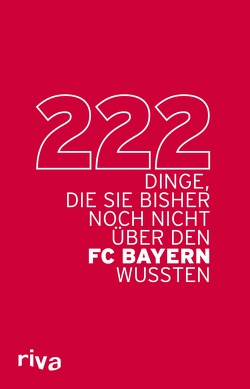 222 Dinge, die Sie bisher noch nicht über den FC Bayern wussten von Verlag,  Riva