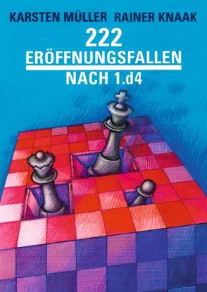 222 Eröffnungsfallen nach 1.d4 von Knaak,  Rainer, Müller,  Karsten