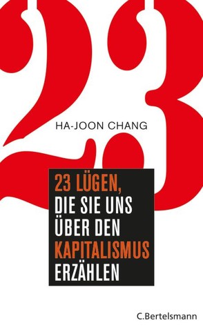 23 Lügen, die sie uns über den Kapitalismus erzählen von Chang,  Ha-Joon