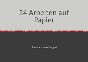 24 Arbeiten auf Papier von Pangerl,  Armin