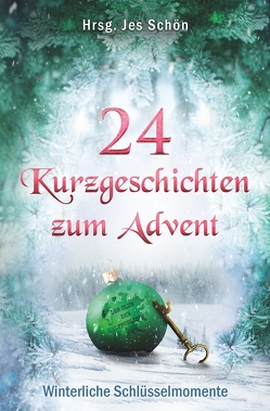 24 Kurzgeschichten zum Advent – Winterliche Schlüsselmomente von Schön (Hrsg.),  Jes, Schön,  Jes