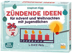 24 plus X zündende Ideen für Advent und Weihnachten mit Jugendlichen von Sigg,  Stephan