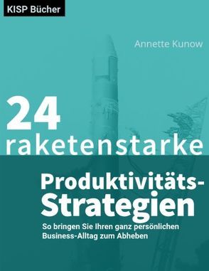 24 raketenstarke Produktivitäts-Strategien von Kunow,  Annette