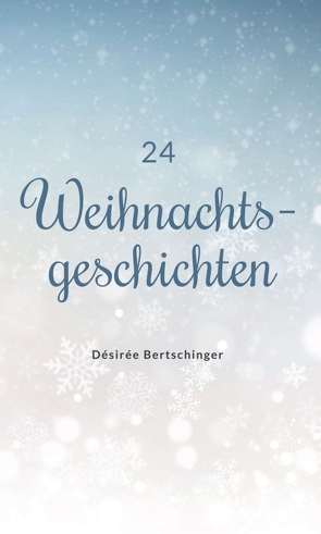 24 Weihnachtsgeschichten von Baumann,  Pascale, Bertschinger,  Désirée, Stauffacher,  Manuela