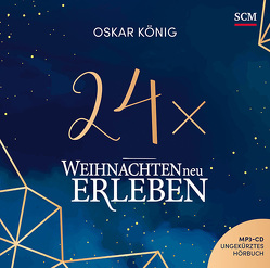 24 x Weihnachten neu erleben – Hörbuch von Enns,  Jonathan, Koenig,  Oskar