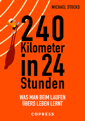 240 Kilometer in 24 Stunden. Was man beim Laufen übers Leben lernt von Scheer,  Sven, Stocks,  Michael