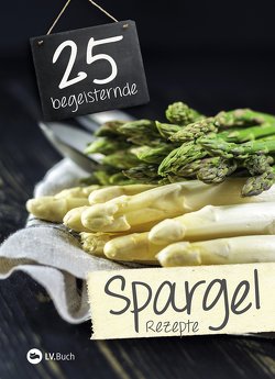 25 begeisternde Spargelrezepte