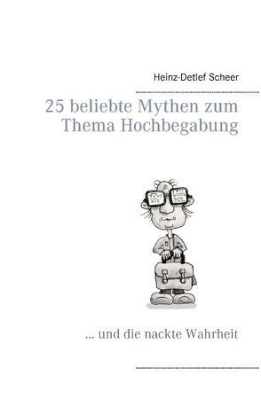 25 beliebte Mythen zum Thema Hochbegabung von Scheer,  Heinz-Detlef