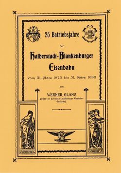 25 Betriebsjahre der Halberstadt – Blankenburger Eisenbahn von Glanz,  Werner