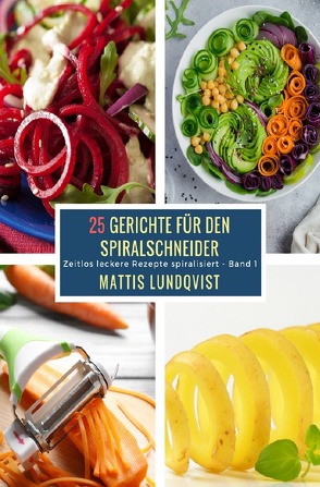 25 Gerichte für den Spiralschneider – Band 1 von Lundqvist,  Mattis