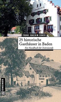 25 historische Gasthäuser in Baden von Ebner,  Frank Joachim