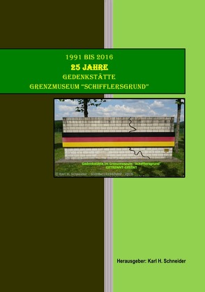 25 Jahre Grenzmuseum „Schifflersgrund“ von Schneider,  Karl H.