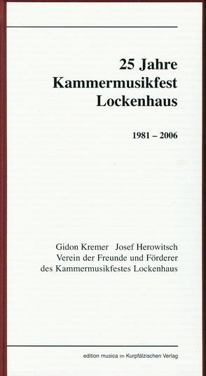 25 Jahre Kammermusikfest Lockhaus 1981-2006 von Bühler,  Karl, Busek,  Erhard, Fischer,  Heinz, Gebhard,  Uli, Herowitsch,  Josef, Kremer,  Gidon, Maisenberg,  Oleg, Sandner,  Wolfgang