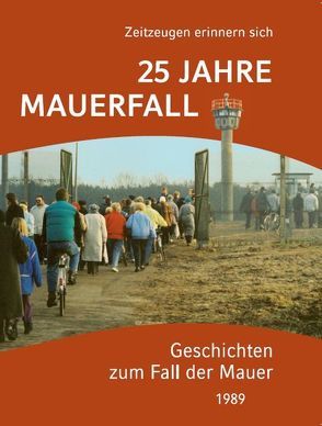 25 Jahre Mauerfall – Geschichten zum Fall der Mauer 1989 von CDU Kreisverband Lübeck, De Maiziere,  Thomas, Röttger,  Anette